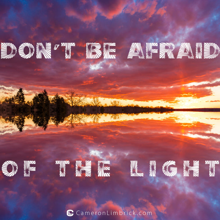 Don't be Afraid of the Light